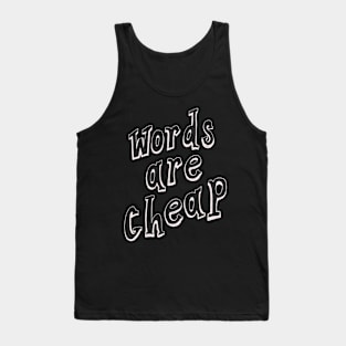 Words Are Cheap Tank Top